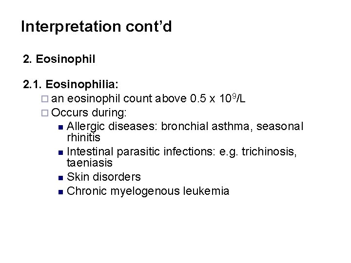 Interpretation cont’d 2. Eosinophil 2. 1. Eosinophilia: ¨ an eosinophil count above 0. 5