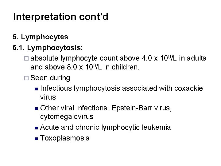 Interpretation cont’d 5. Lymphocytes 5. 1. Lymphocytosis: ¨ absolute lymphocyte count above 4. 0