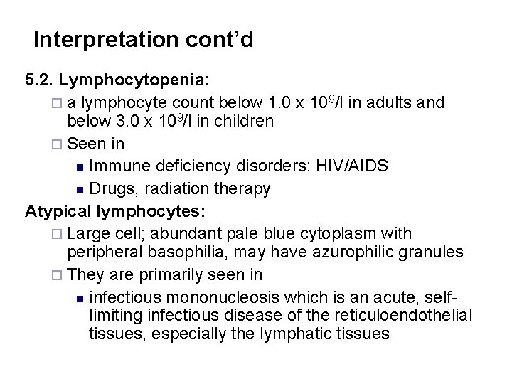 Interpretation cont’d 5. 2. Lymphocytopenia: ¨ a lymphocyte count below 1. 0 x 109/l