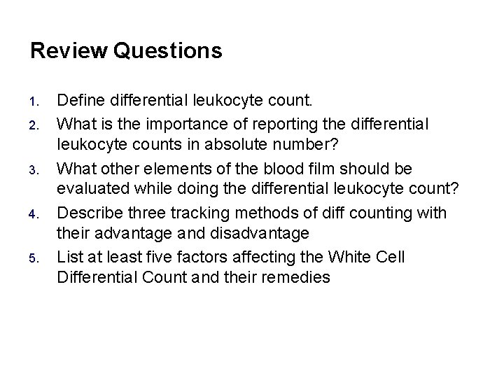 Review Questions 1. 2. 3. 4. 5. Define differential leukocyte count. What is the