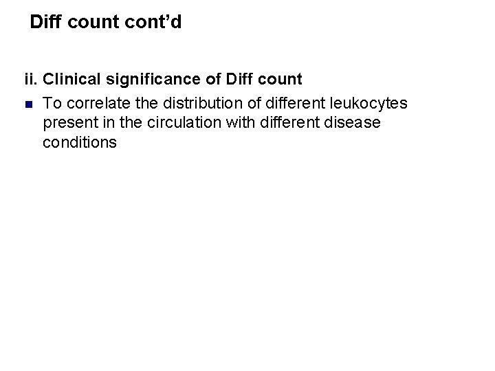 Diff count cont’d ii. Clinical significance of Diff count n To correlate the distribution