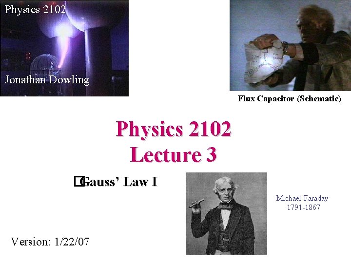 Physics 2102 Jonathan Dowling Flux Capacitor (Schematic) Physics 2102 Lecture 3 �Gauss’ Law I