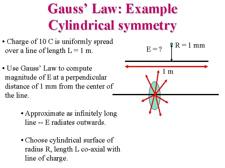 Gauss’ Law: Example Cylindrical symmetry • Charge of 10 C is uniformly spread over