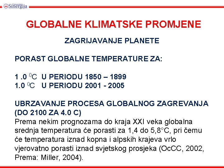 GLOBALNE KLIMATSKE PROMJENE ZAGRIJAVANJE PLANETE PORAST GLOBALNE TEMPERATURE ZA: 1. 0 0 C U