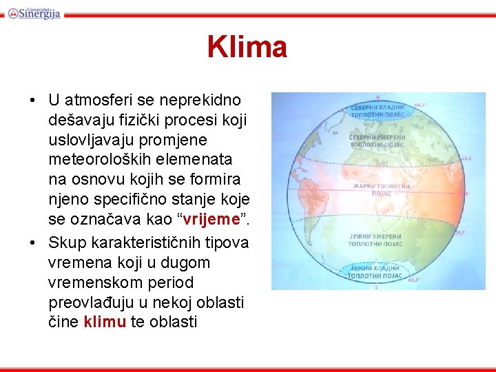 Klima • U atmosferi se neprekidno dešavaju fizički procesi koji uslovljavaju promjene meteoroloških elemenata