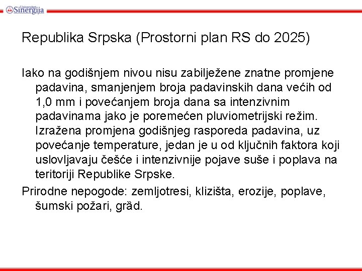Republika Srpska (Prostorni plan RS do 2025) Iako na godišnjem nivou nisu zabilježene znatne