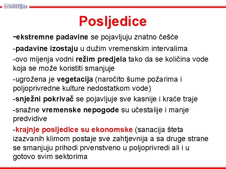 Posljedice -ekstremne padavine se pojavljuju znatno češće -padavine izostaju u dužim vremenskim intervalima -ovo