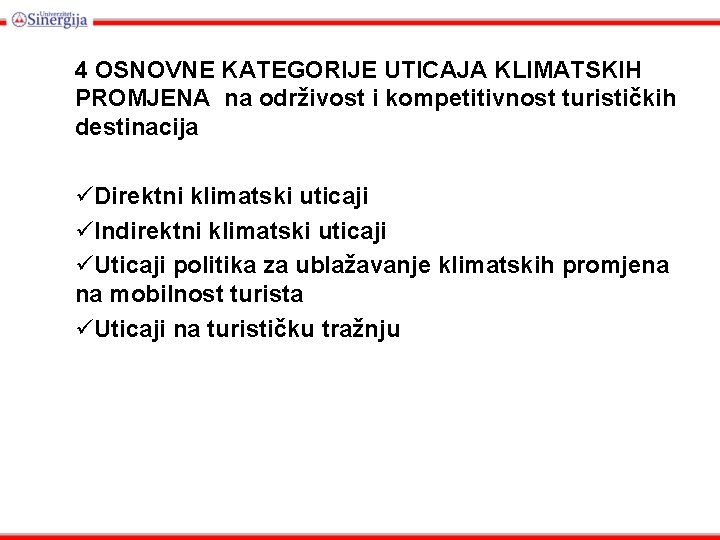 4 OSNOVNE KATEGORIJE UTICAJA KLIMATSKIH PROMJENA na održivost i kompetitivnost turističkih destinacija üDirektni klimatski