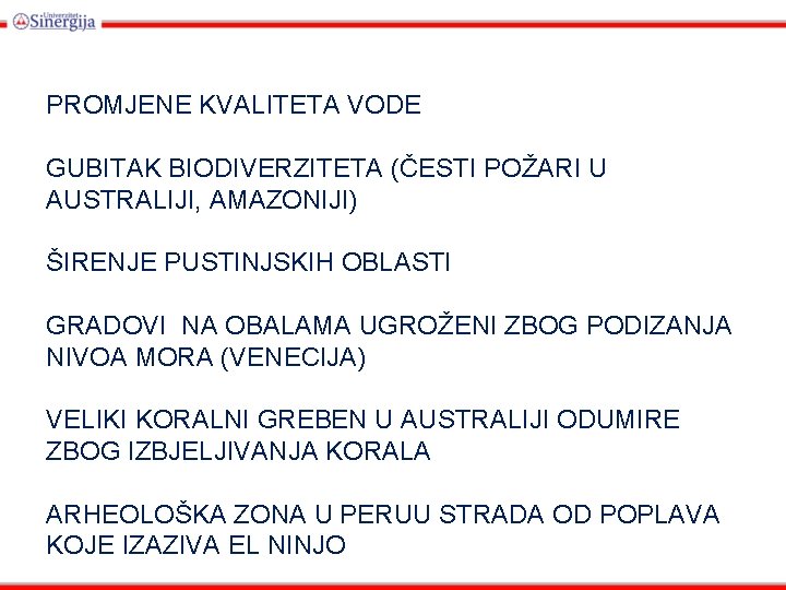 PROMJENE KVALITETA VODE GUBITAK BIODIVERZITETA (ČESTI POŽARI U AUSTRALIJI, AMAZONIJI) ŠIRENJE PUSTINJSKIH OBLASTI GRADOVI