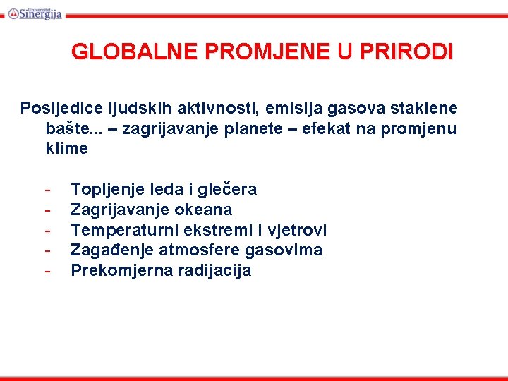 GLOBALNE PROMJENE U PRIRODI Posljedice ljudskih aktivnosti, emisija gasova staklene bašte. . . –