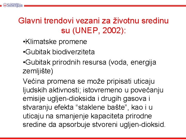 Glavni trendovi vezani za životnu sredinu su (UNEP, 2002): • Klimatske promene • Gubitak