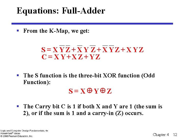 Equations: Full-Adder § From the K-Map, we get: S = XYZ+ XYZ C =