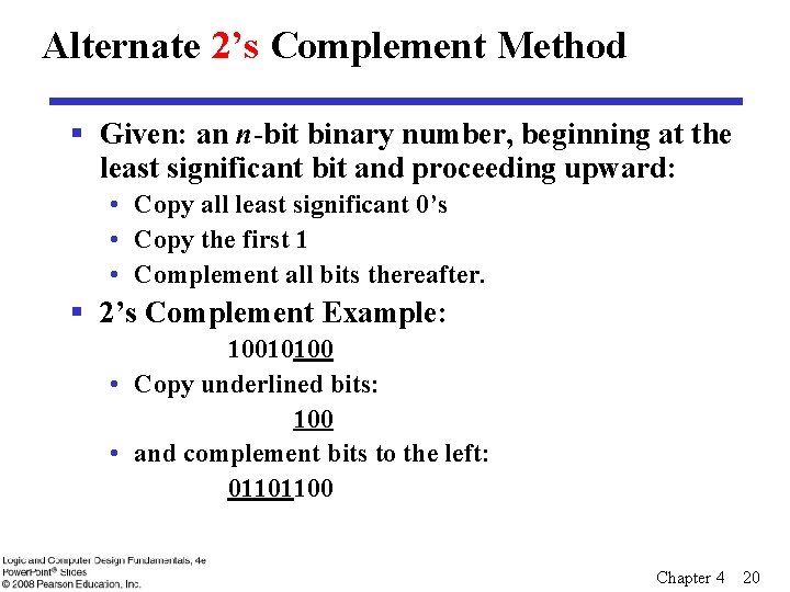 Alternate 2’s Complement Method § Given: an n-bit binary number, beginning at the least