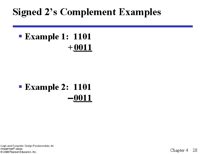 Signed 2’s Complement Examples § Example 1: 1101 + 0011 § Example 2: 1101