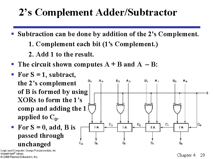 2’s Complement Adder/Subtractor § Subtraction can be done by addition of the 2's Complement.