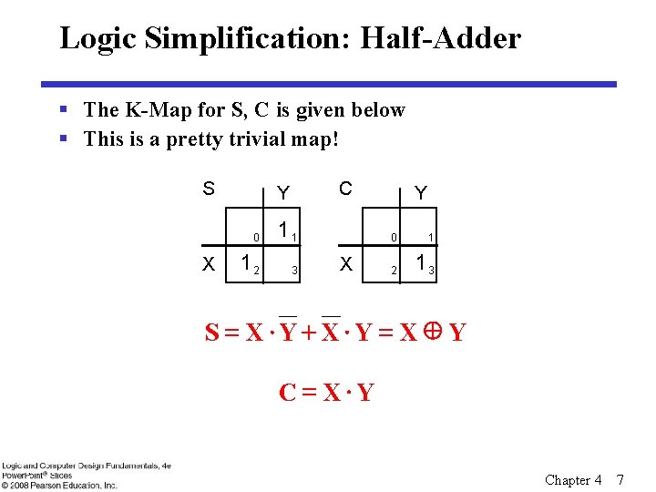 Logic Simplification: Half-Adder § The K-Map for S, C is given below § This