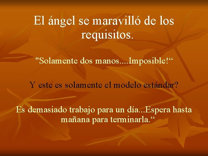 El ángel se maravilló de los requisitos. "Solamente dos manos. . Imposible!“ Y este