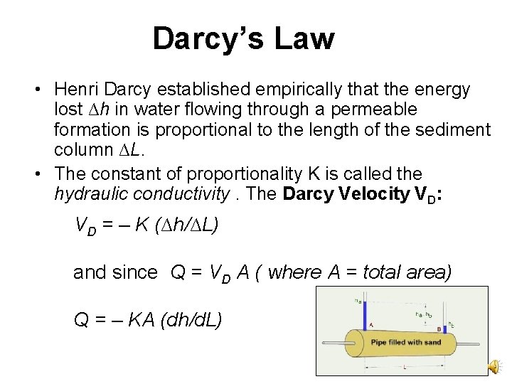 Darcy’s Law • Henri Darcy established empirically that the energy lost ∆h in water