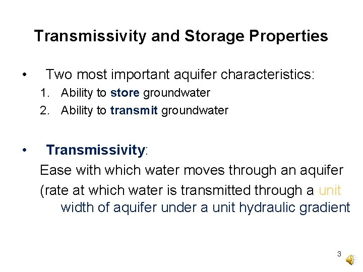 Transmissivity and Storage Properties • Two most important aquifer characteristics: 1. Ability to store