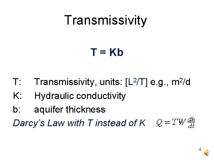 Transmissivity T = Kb T: Transmissivity, units: [L 2/T] e. g. , m 2/d