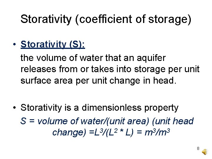 Storativity (coefficient of storage) • Storativity (S): the volume of water that an aquifer
