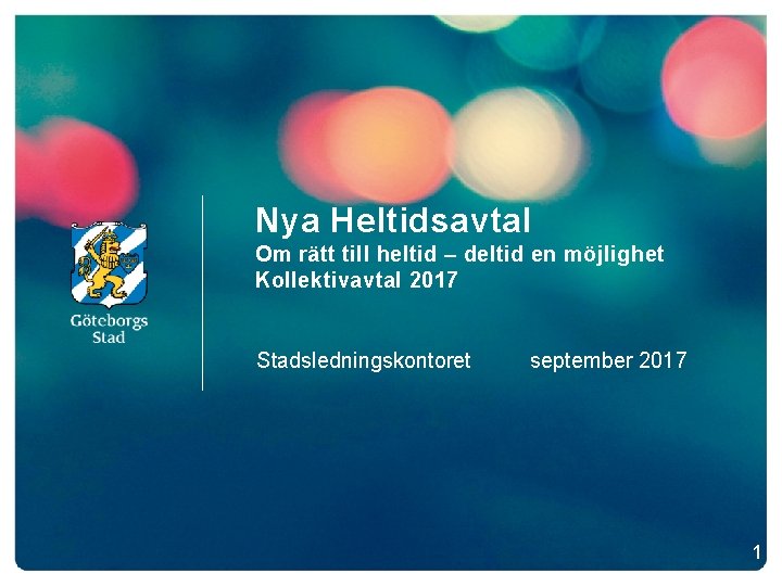 Nya Heltidsavtal Om rätt till heltid – deltid en möjlighet Kollektivavtal 2017 Stadsledningskontoret september