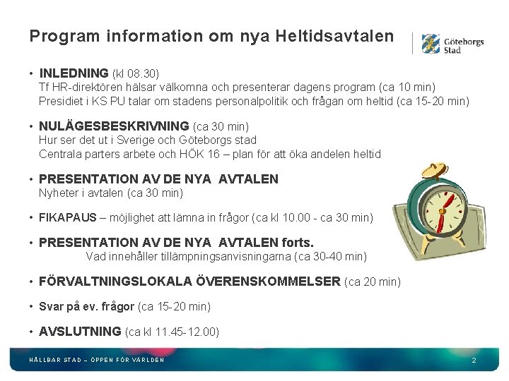 Program information om nya Heltidsavtalen • INLEDNING (kl 08. 30) Tf HR-direktören hälsar välkomna