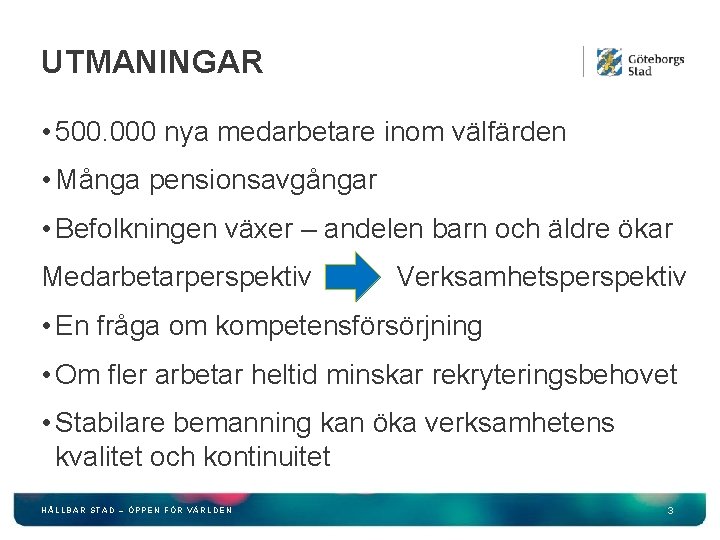 UTMANINGAR • 500. 000 nya medarbetare inom välfärden • Många pensionsavgångar • Befolkningen växer