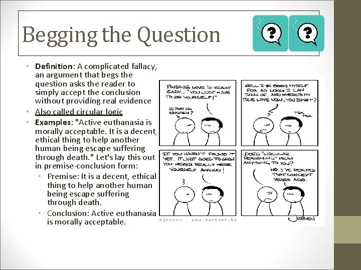 Begging the Question • Definition: A complicated fallacy, an argument that begs the question