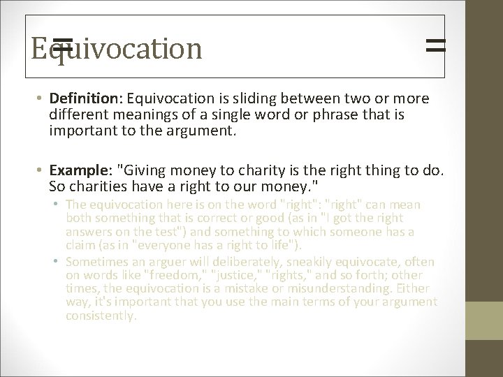 Equivocation = = • Definition: Equivocation is sliding between two or more different meanings