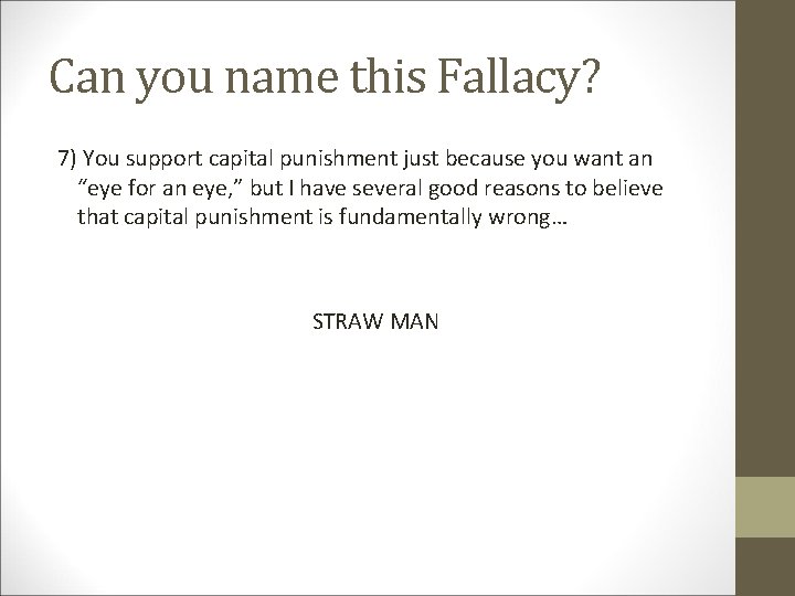 Can you name this Fallacy? 7) You support capital punishment just because you want