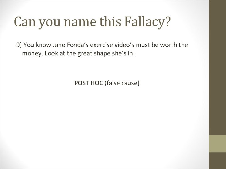 Can you name this Fallacy? 9) You know Jane Fonda’s exercise video’s must be