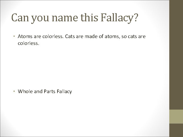 Can you name this Fallacy? • Atoms are colorless. Cats are made of atoms,