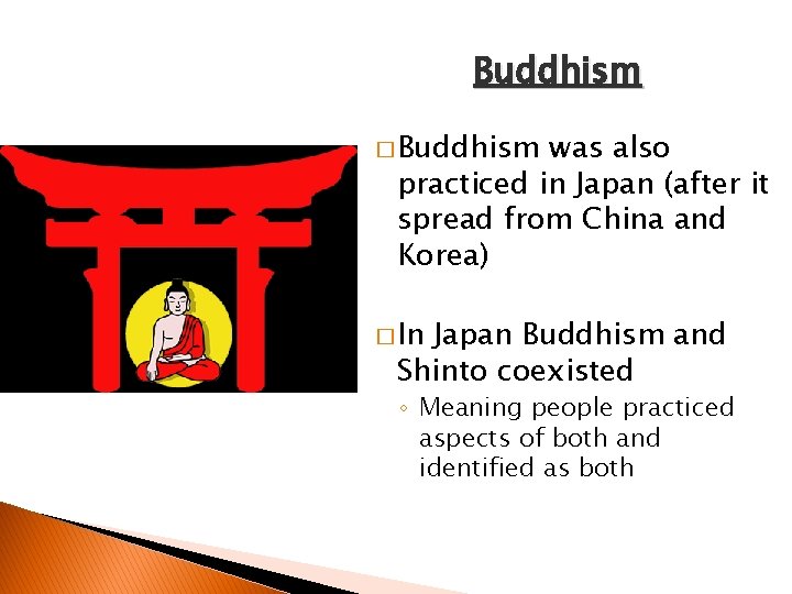 Buddhism � Buddhism was also practiced in Japan (after it spread from China and Buddhism � Buddhism was also practiced in Japan (after it spread from China and