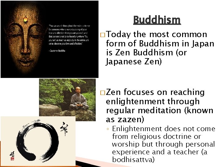 Buddhism � Today the most common form of Buddhism in Japan is Zen Buddhism Buddhism � Today the most common form of Buddhism in Japan is Zen Buddhism