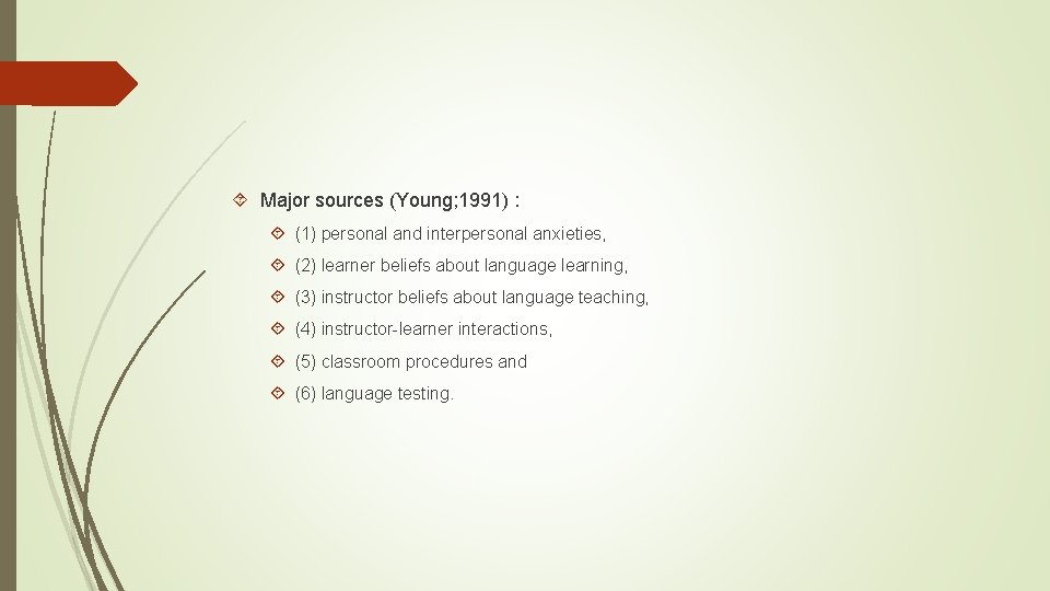  Major sources (Young; 1991) : (1) personal and interpersonal anxieties, (2) learner beliefs