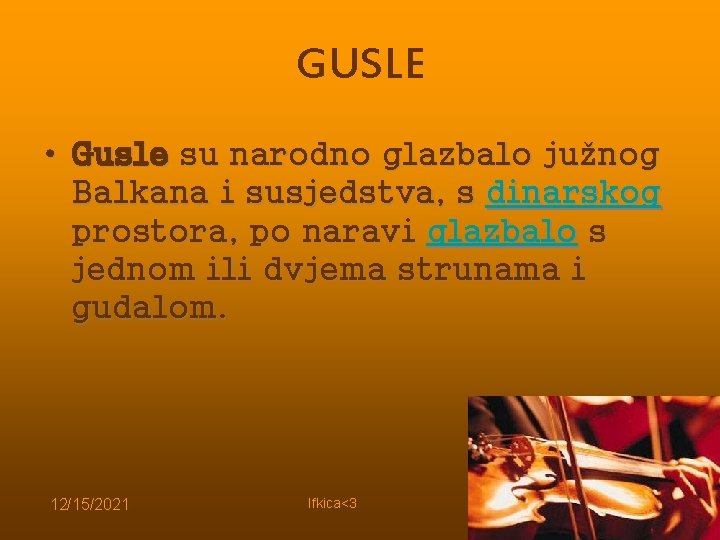 GUSLE • Gusle su narodno glazbalo južnog Balkana i susjedstva, s dinarskog prostora, po GUSLE • Gusle su narodno glazbalo južnog Balkana i susjedstva, s dinarskog prostora, po