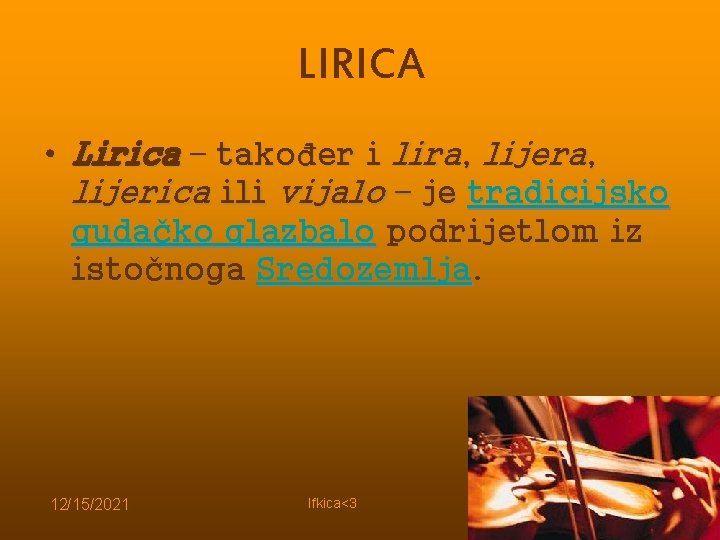 LIRICA • Lirica – također i lira, lijerica ili vijalo – je tradicijsko gudačko