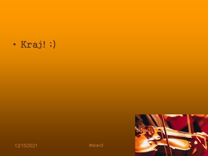 • Kraj! ; ) 12/15/2021 Ifkica<3 • Kraj! ; ) 12/15/2021 Ifkica<3