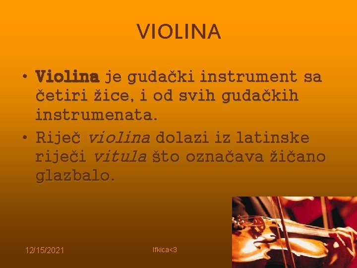 VIOLINA • Violina je gudački instrument sa četiri žice, i od svih gudačkih instrumenata.