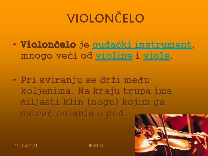 VIOLONČELO • Violončelo je gudački instrument, mnogo veći od violine i viole. • Pri