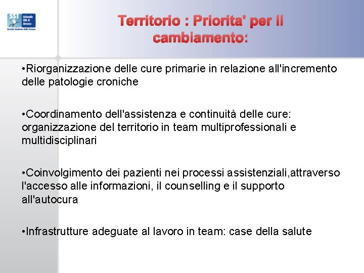 Territorio : Priorita' per il cambiamento: • Riorganizzazione delle cure primarie in relazione all'incremento