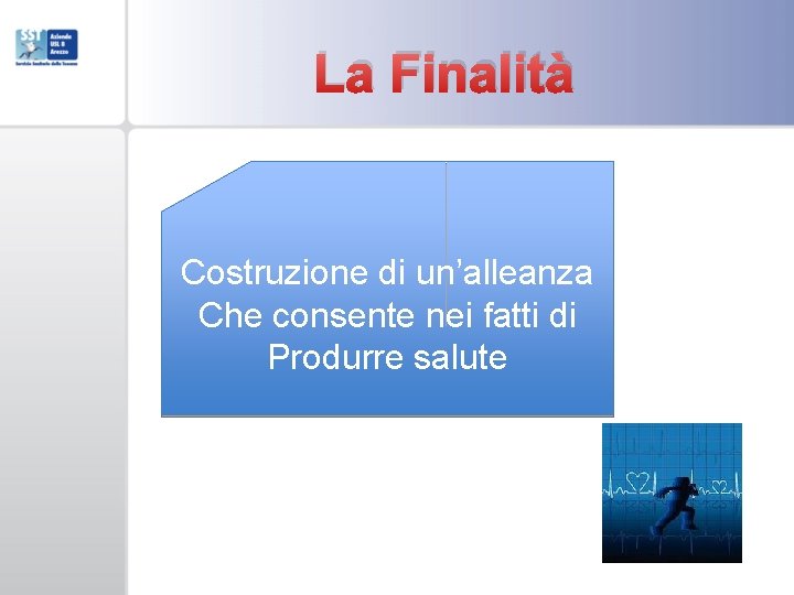 La Finalità Costruzione di un’alleanza Che consente nei fatti di Produrre salute 