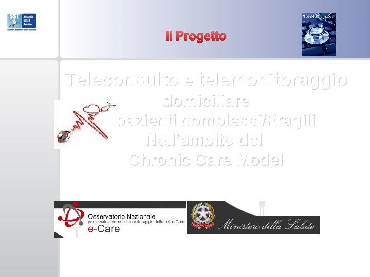 Il Progetto Teleconsulto e telemonitoraggio domiciliare di pazienti complessi/Fragili Nell’ambito del Chronic Care Model