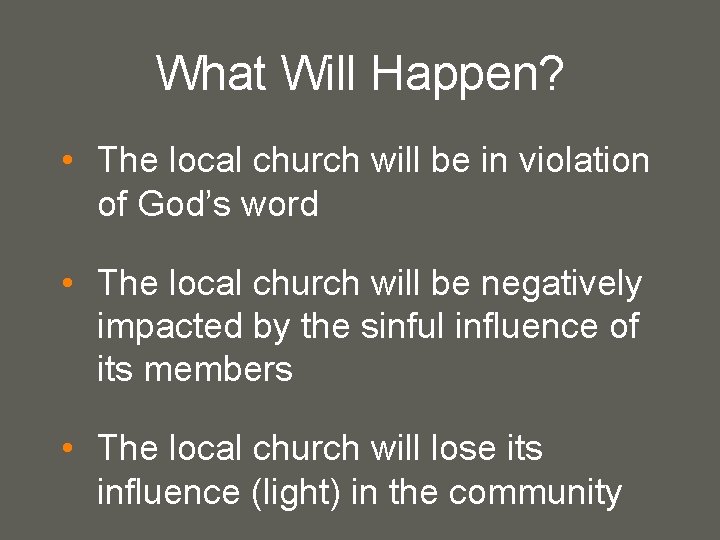 What Will Happen? • The local church will be in violation of God’s word