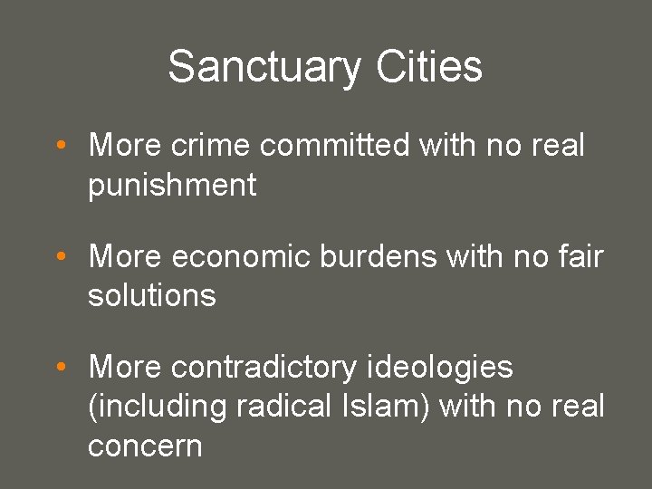 Sanctuary Cities • More crime committed with no real punishment • More economic burdens