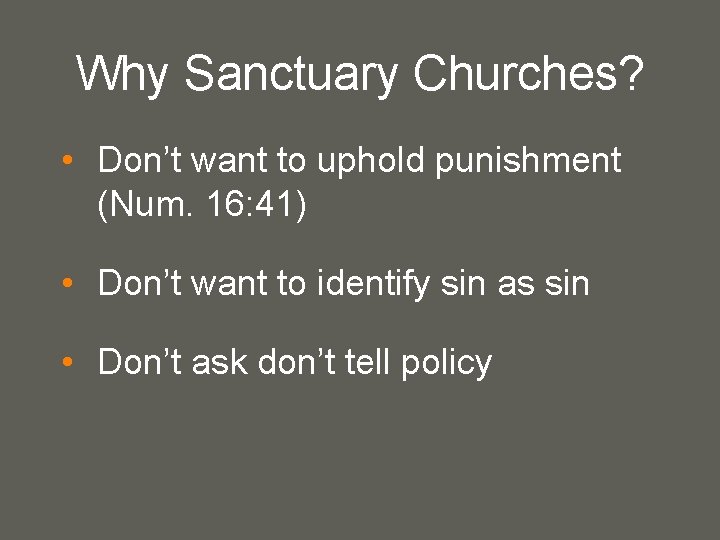 Why Sanctuary Churches? • Don’t want to uphold punishment (Num. 16: 41) • Don’t