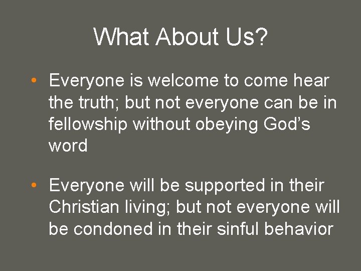 What About Us? • Everyone is welcome to come hear the truth; but not