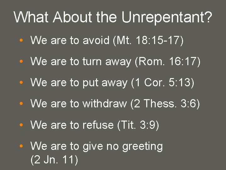 What About the Unrepentant? • We are to avoid (Mt. 18: 15 -17) •