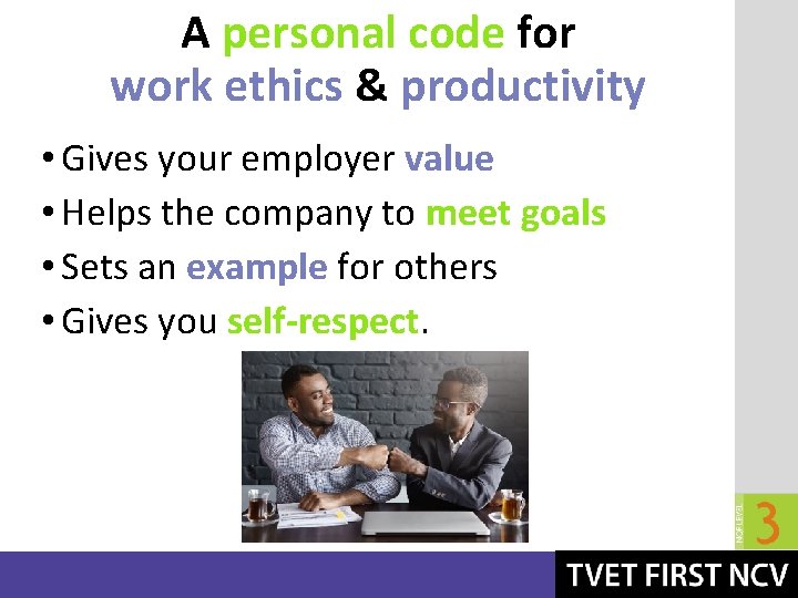 A personal code for work ethics & productivity • Gives your employer value •